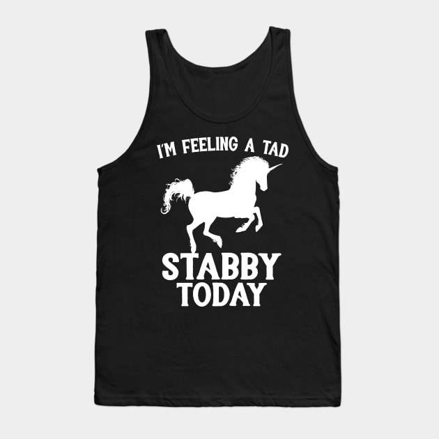 Feeling A Tad Stabby Today Unicorn Tank Top by Eugenex